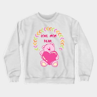 LOVE MOM BEAR Crewneck Sweatshirt